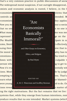 "Are Economists Basically Immoral?" And Other Essays on Economics, Ethics, and Religion by Paul Heyne