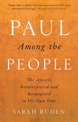 Paul Among the People: The Apostle Reinterpreted and Reimagined in His Own Time