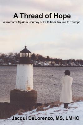 A Thread of Hope: A Woman's Spiritual Journey of Faith from Trauma to Triumph