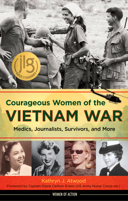 Courageous Women of the Vietnam War: Medics, Journalists, Survivors, and More (Women of Action)